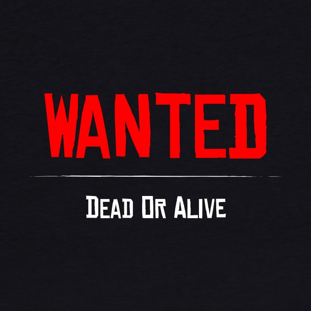 Wanted Dead or Alive by Tees_N_Stuff